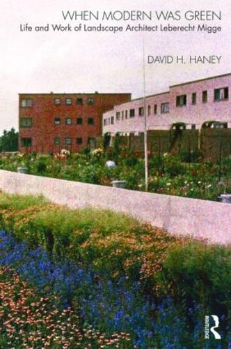 When Modern Was Green: Life and Work of Landscape Architect Leberecht Migge