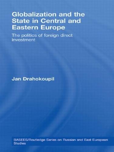 Globalization and the State in Central and Eastern Europe (BASEES/Routledge Series on Russian and East European Studies)