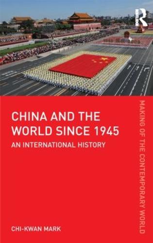 China and the World since 1945: An International History (The Making of the Contemporary World)