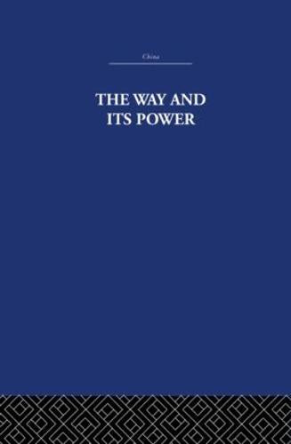 The Way and Its Power: A Study of the Tao to Ching and Its Place in Chinese Thought (China: History, Philosophy, Economics): A Study of the Tao T� Ching and Its Place in Chinese Thought