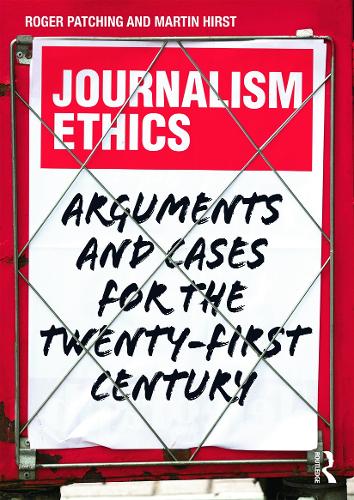 Journalism Ethics: Arguments and cases for the twenty-first century