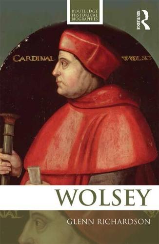 WOLSEY (Routledge Historical Biographies)