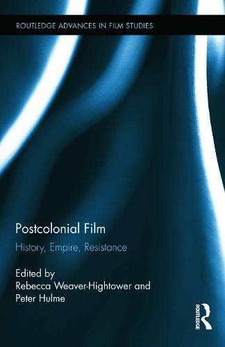 Postcolonial Film: History, Empire, Resistance: 30 (Routledge Advances in Film Studies)