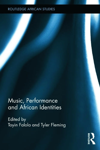 Music, Performance and African Identities (Routledge African Studies)
