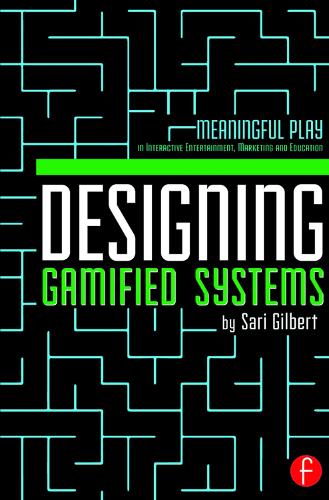 Designing Gamified Systems: Meaningful Play in Interactive Entertainment, Marketing and Education