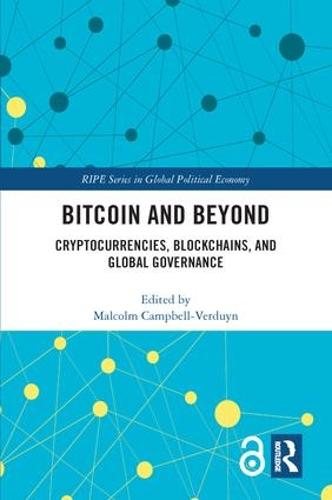 Bitcoin and Beyond: Cryptocurrencies, Blockchains, and Global Governance (RIPE Series in Global Political Economy)
