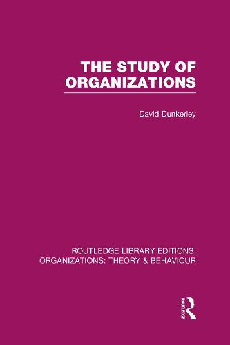 The Study of Organizations (RLE: Organizations) (Routledge Library Editions: Organizations)