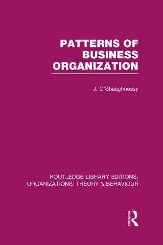 Patterns of Business Organization (RLE: Organizations): 23 (Routledge Library Editions: Organizations)