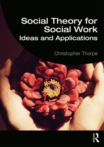 Social Theory for Social Work: Ideas and Applications (Student Social Work)