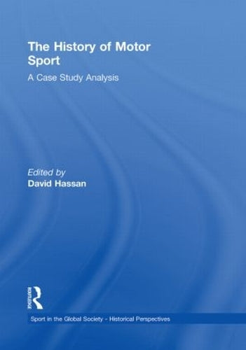 The History of Motor Sport: A Case Study Analysis (Sport in the Global Society - Historical Perspectives)