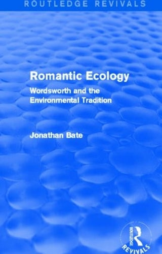 Romantic Ecology (Routledge Revivals): Wordsworth and the Environmental Tradition