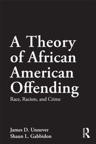 A Theory of African American Offending: Race, Racism, and Crime (Criminology and Justice Studies)