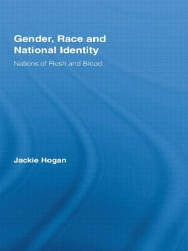 Gender, Race and National Identity: Nations of Flesh and Blood (Routledge Research in Gender and Society)