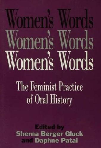 Women's Words: The Feminist Practice of Oral History