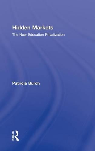 Hidden Markets: The New Education Privatization (Critical Social Thought)