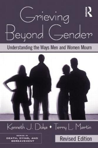 Grieving Beyond Gender: Understanding the Ways Men and Women Mourn, Revised Edition (Series in Death, Dying, and Bereavement)