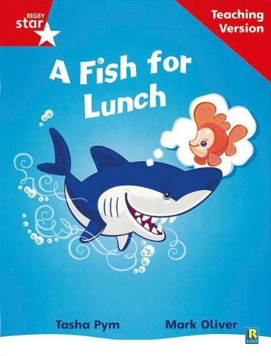 Rigby Star Phonic Guided Reading Red Level: A Fish for Lunch Teaching Version: Phonic Opportunity Red Level