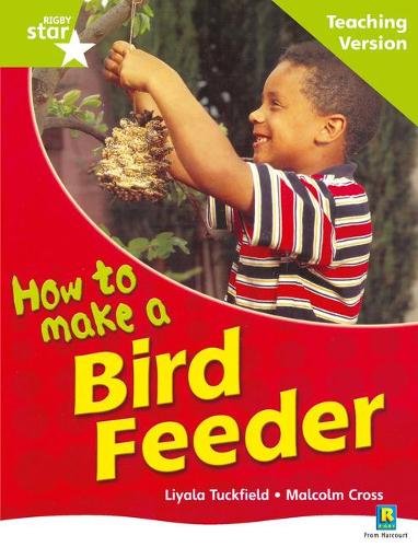 Rigby Star Non-fiction Guided Reading Green Level: How to make a bird feeder Teaching Ver: Green Level Non-fiction (STARQUEST)