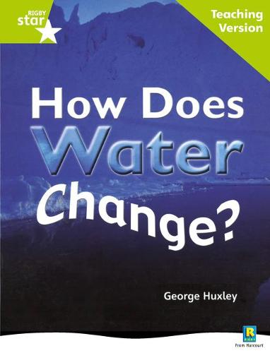 Rigby Star Non-fiction Guided Reading Green Level: How does water change? Teaching Version: Green Level Non-fiction (STARQUEST)