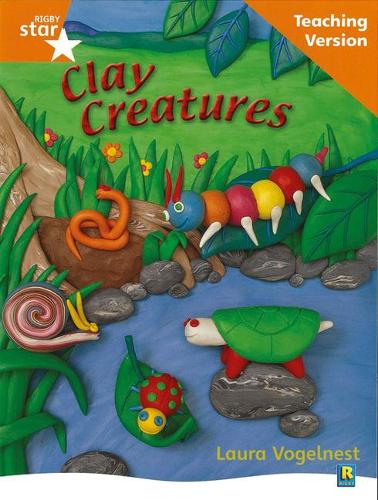 Rigby Star Non-fiction Guided Reading Orange Level: Clay Creatures Teaching Version: Orange Level Non-fiction