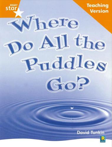 Rigby Star Non-fiction Guided Reading Orange Level: Where do all the puddles go? Teaching: Orange Level Non-fiction