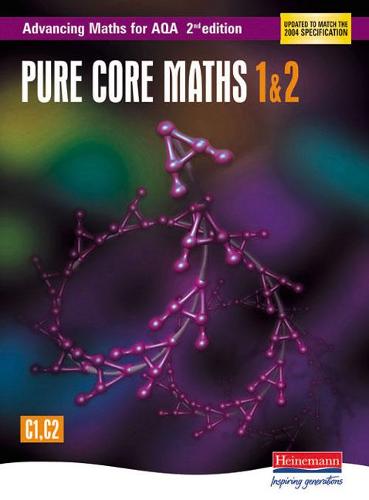 Advancing Maths for AQA: Pure Core 1 & 2 (C1 & C2) (Advancing Maths for AQA 2nd edition)