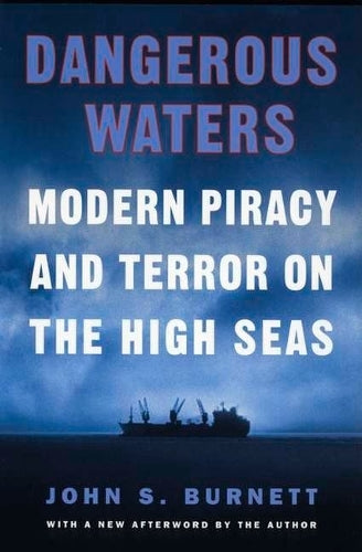 Dangerous Waters, Modern Piracy and Terror on the High Seas