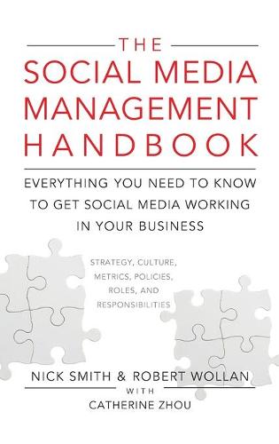 The Social Media Management Handbook: Everything You Need To Know To Get Social Media Working In Your Business
