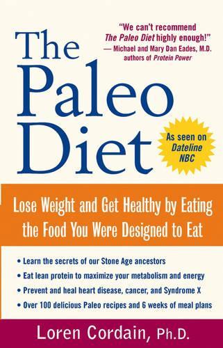 The Paleo Diet: Lose Weight and Get Healthy by Eating the Food You Were Designed to Eat