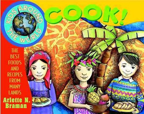 Kids Around the World Cook: The Best Foods and Recipes from Many Lands