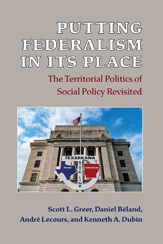 Putting Federalism in Its Place: The Territorial Politics of Social Policy Revisited