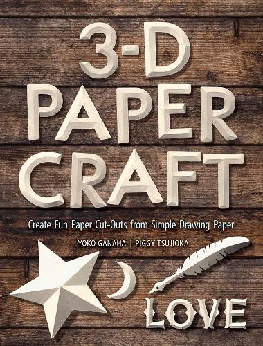 3-D Paper Craft: Create Fun Paper Cut-Outs From Simple Drawing Paper