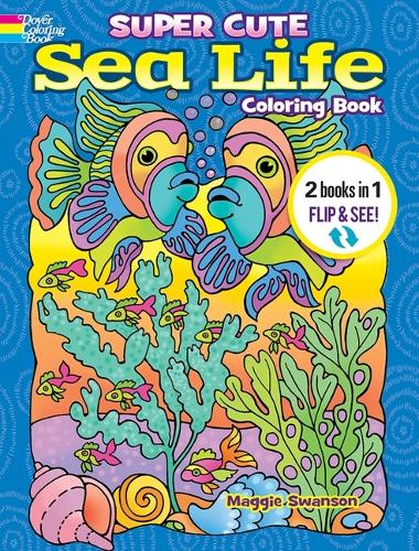 Super Cute Sea Life Coloring Book/Super Cute Sea Life Color by Number: 2 Books in 1/Flip and See! (Dover Sea Life Coloring Books)