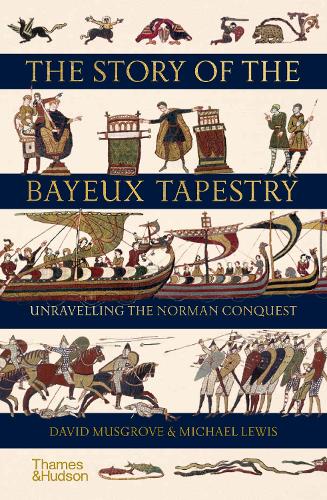 The Story of the Bayeux Tapestry: Unravelling the Norman Conquest