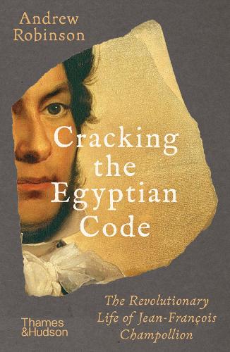 Cracking the Egyptian Code: The Revolutionary Life of Jean-Fran�ois Champollion
