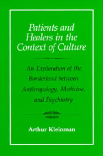 Patients and Healers in the Context of Culture: An Exploration of the Borderland Between Anthropology, Medicine, and Psychiatry: 5 (Comparative Studies of Health Systems and Medical Care)