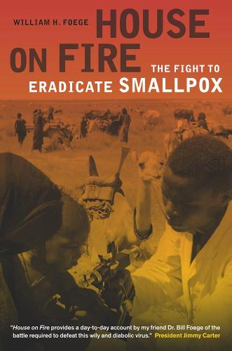 House on Fire: The Fight to Eradicate Smallpox (California/Milbank Books on Health and the Public): 21
