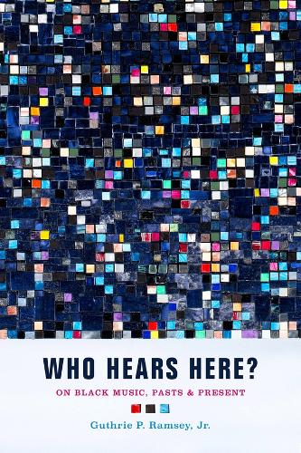 Who Hears Here?: On Black Music, Pasts and Present: 1 (Phono: Black Music and the Global Imagination)