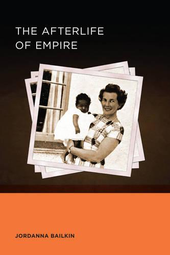 Afterlife of Empire (Berkeley Series in British Studies): Volume 4