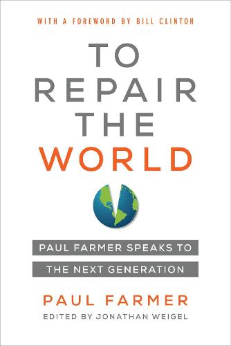 To Repair the World: Paul Farmer Speaks to the Next Generation (California Series in Public Anthropology)