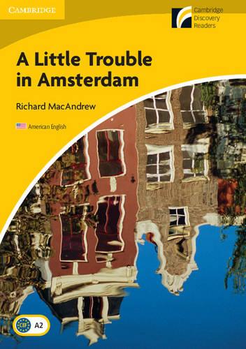 A Little Trouble in Amsterdam Level 2 Elementary/Lower-intermediate American English (Cambridge Discovery Readers: Level 2)