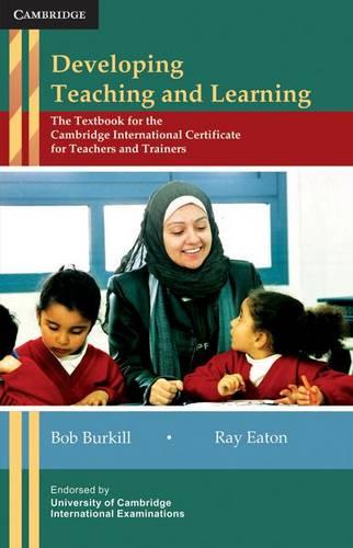 Developing Teaching and Learning: The Textbook for the Cambridge International Certificate for Teachers and Trainers