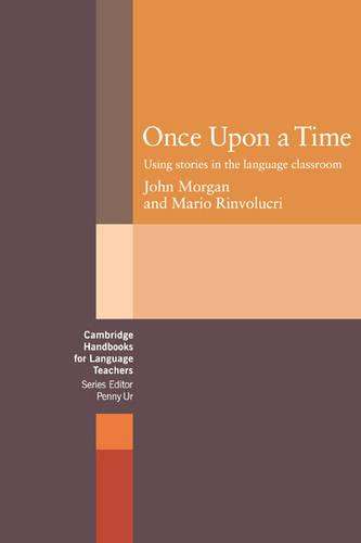 Once upon a Time: Using Stories in the Language Classroom (Cambridge Handbooks for Language Teachers)