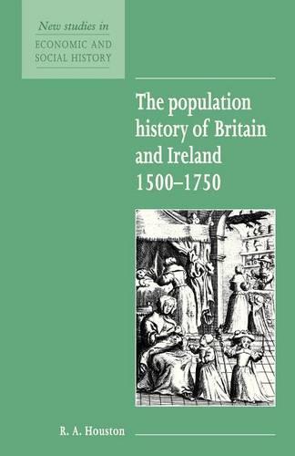 The Population History of Britain and Ireland 1500-1750: 18 (New Studies in Economic and Social History)