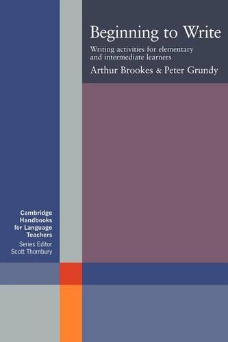 Beginning to Write: Writing Activities for Elementary and Intermediate Learners (Cambridge Handbooks for Language Teachers)