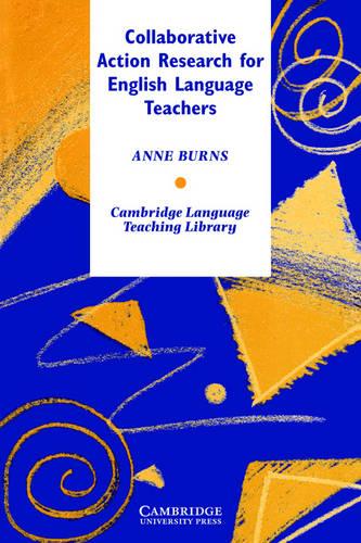 Collaborative Action Research for English Language Teachers (Cambridge Language Teaching Library)