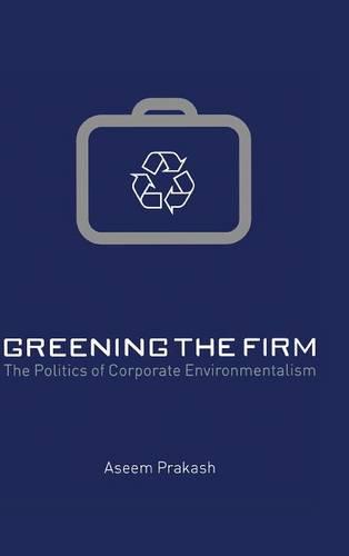 Greening the Firm: The Politics of Corporate Environmentalism