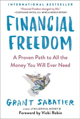 Financial Freedom: A Proven Path to All the Money You Will Ever Need