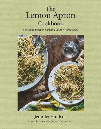 Lemon Apron Cookbook, The: Seasonal Recipes for the Curious Home Cook
