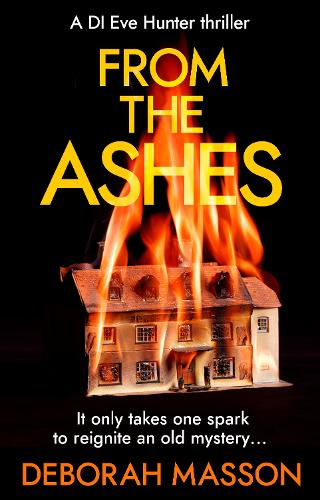 From the Ashes: The new heart-stopping, page-turning Scottish crime thriller novel for 2022 (DI Eve Hunter, 3)